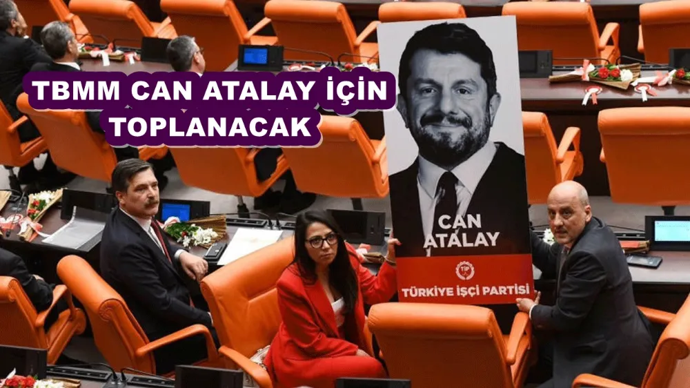 TBMM CAN ATALAY İÇİN TOPLANACAK