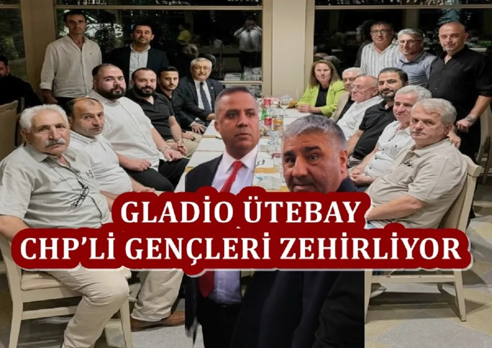 GLADİO ÜTEBAY CHP’Lİ GENÇLERİ ZEHİRLİYOR