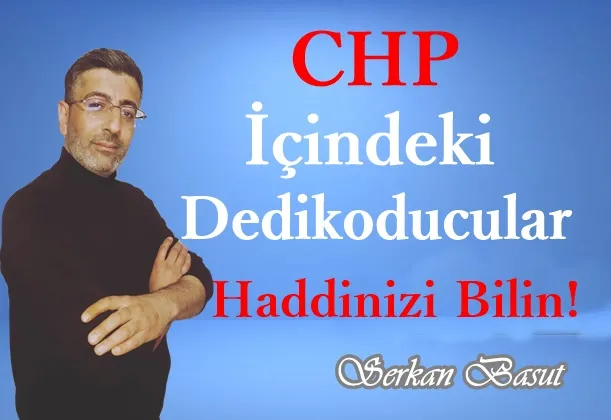 CHP İçindeki Dedikoducular Haddinizi Bilin!