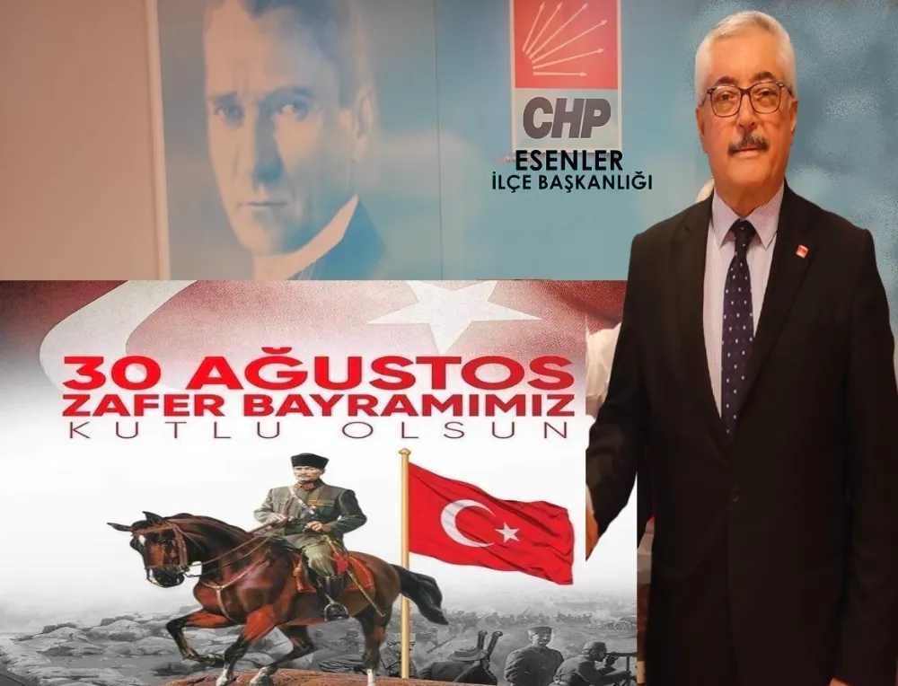 CHP ESENLER İLÇE BAŞKANI CEMAL KAYA’NIN 30 AĞUSTOS ZAFER BAYRAMI MESAJI