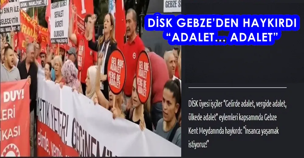 DİSK GEBZE’DEN HAYKIRDI “ADALET… ADALET”