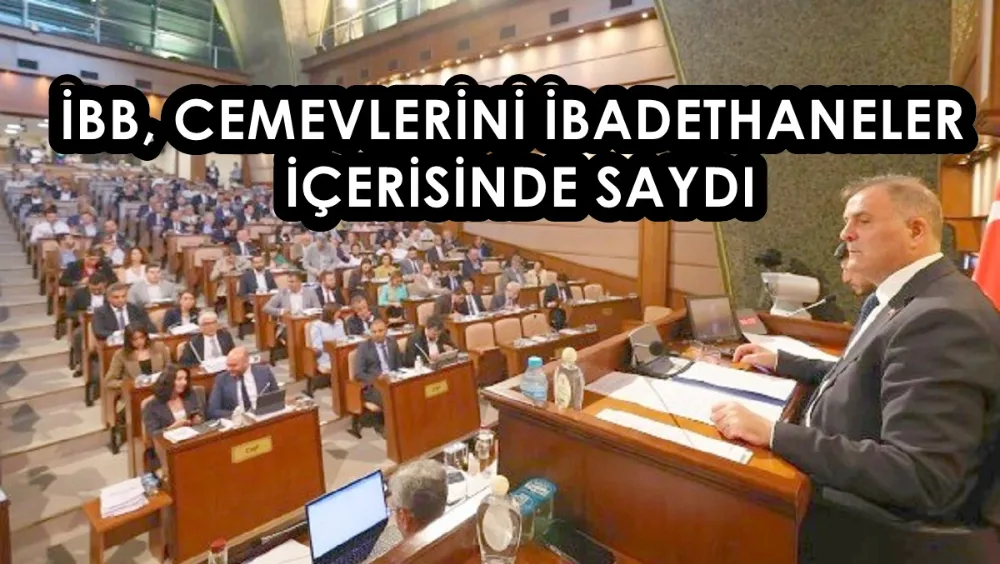 İBB, CEMEVLERİNİ İBADETHANELER İÇERİSİNDE SAYDI