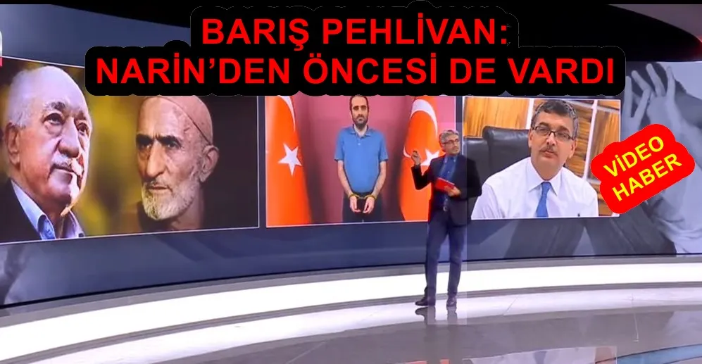 BARIŞ PEHLİVAN: NARİN’DEN ÖNCESİ DE VARDI 