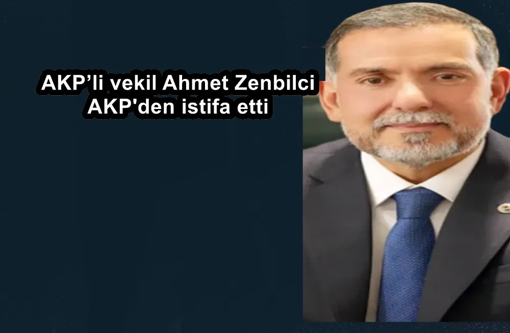 AKP’li vekil Ahmet Zenbilci AKP