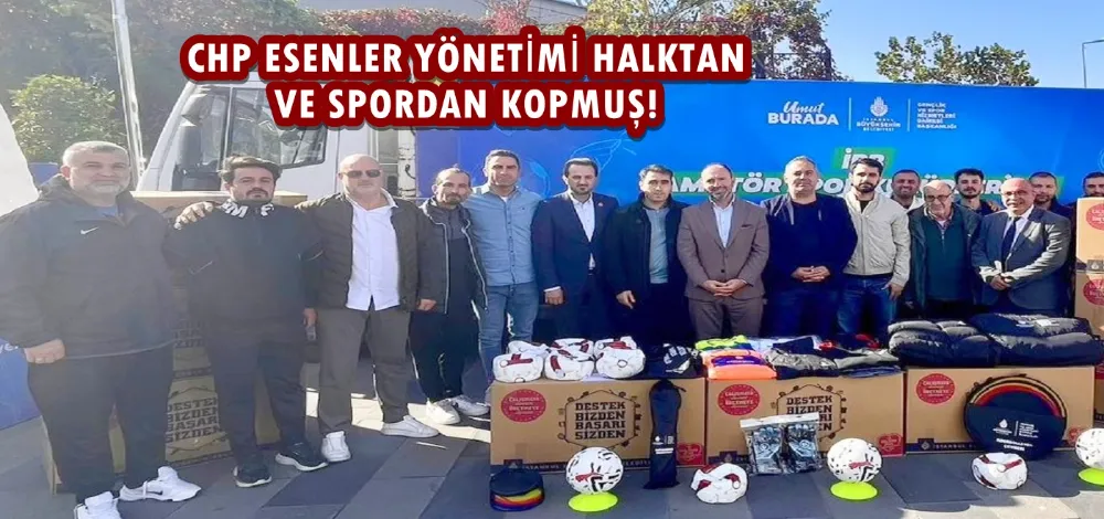 CHP ESENLER YÖNETİMİ HALKTAN VE SPORDAN KOPMUŞ!