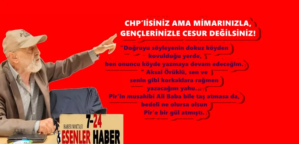 CHP’lİSİNİZ AMA MİMARINIZLA, GENÇLERİNİZLE CESUR DEĞİLSİNİZ!