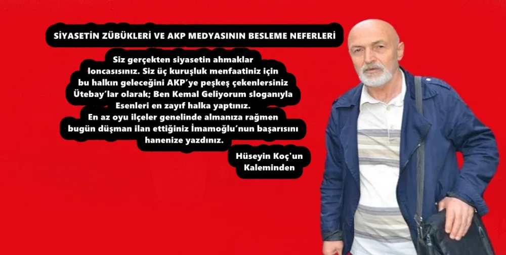 SİYASETİN ZÜBÜKLERİ VE AKP MEDYASININ BESLEME NEFERLERİ