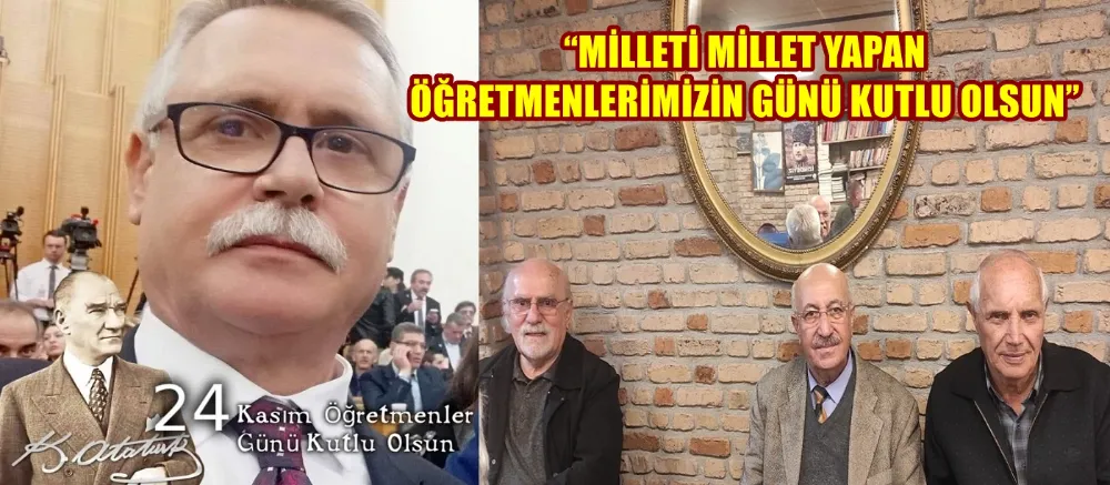 “MİLLETİ MİLLET YAPAN ÖĞRETMENLERİMİZİN GÜNÜ KUTLU OLSUN”