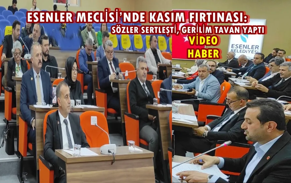 ESENLER MECLİSİ’NDE KASIM FIRTINASI: SÖZLER SERTLEŞTİ, GERİLİM TAVAN YAPTI