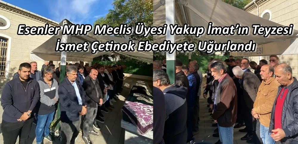 Esenler MHP Meclis Üyesi Yakup İmat’ın Teyzesi İsmet Çetinok Ebediyete Uğurlandı