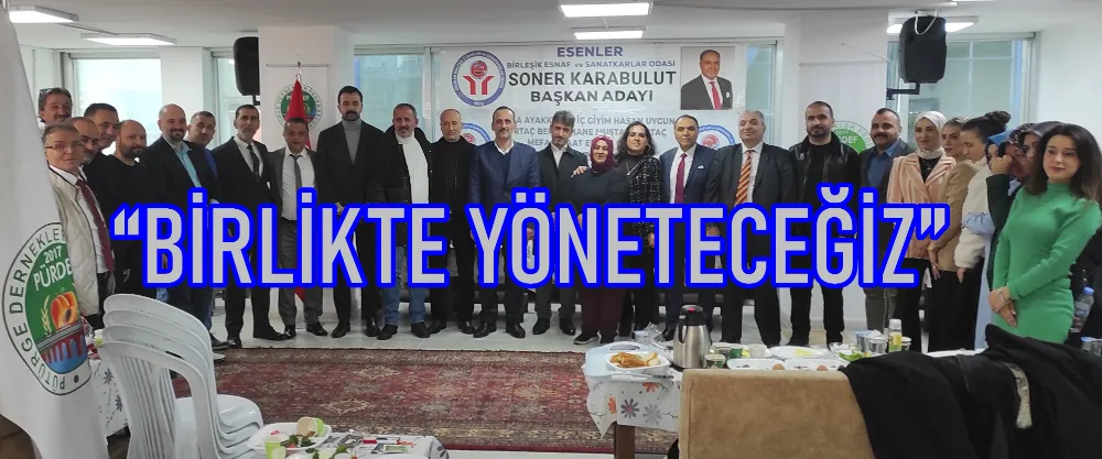 SONER KARABULUT’TAN ESENLER ESNAFINA ÇIKARMA: “BİRLİKTE YÖNETECEĞİZ”