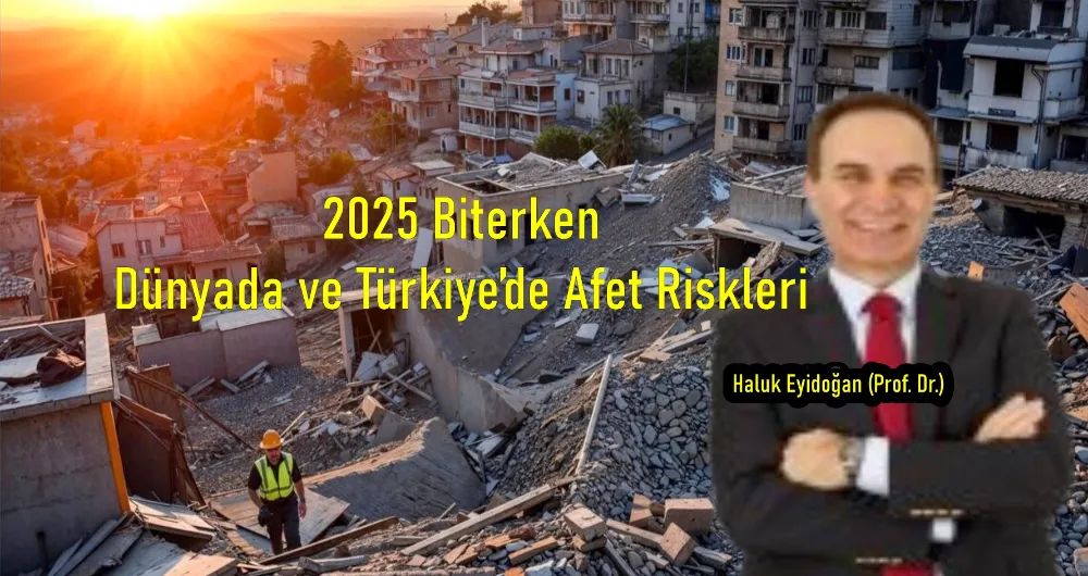 2025 Biterken Dünyada ve Türkiye’de Afet Riskleri