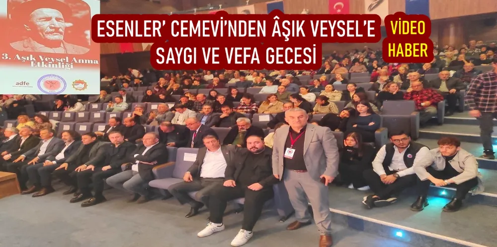 ESENLER’ CEMEVİ’NDEN ÂŞIK VEYSEL’E SAYGI VE VEFA GECESİ