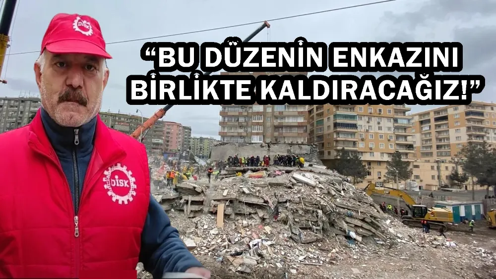 “BU DÜZENİN ENKAZINI BİRLİKTE KALDIRACAĞIZ!”