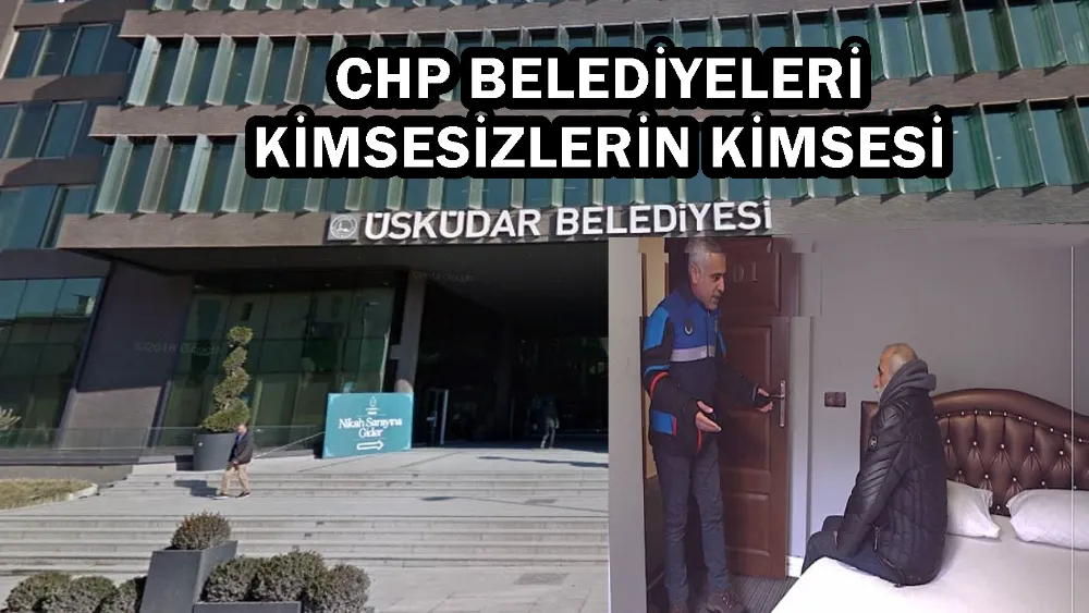 CHP BELEDİYELERİ KİMSESİZLERİN KİMSESİ