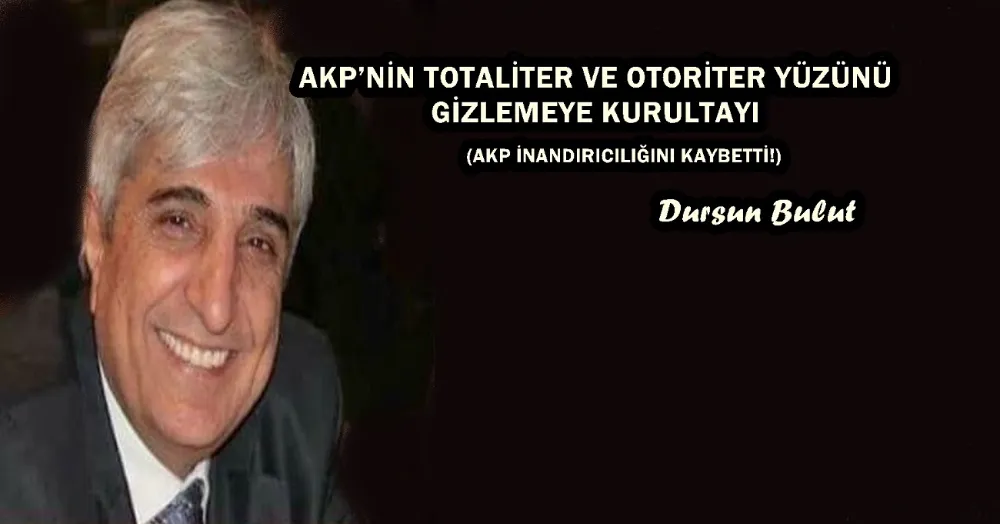 AKP’NİN TOTALİTER VE OTORİTER YÜZÜNÜ GİZLEMEYE KURULTAYI 