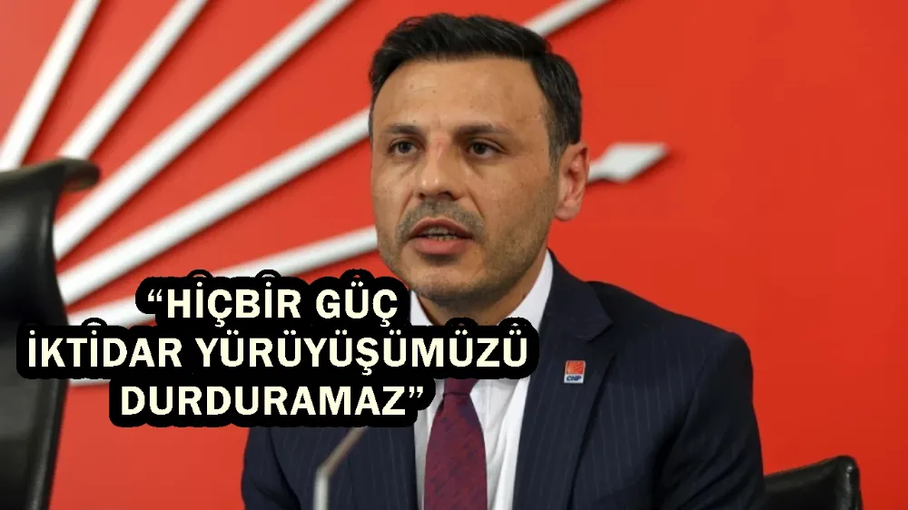 “HİÇBİR GÜÇ İKTİDAR YÜRÜYÜŞÜMÜZÜ DURDURAMAZ”