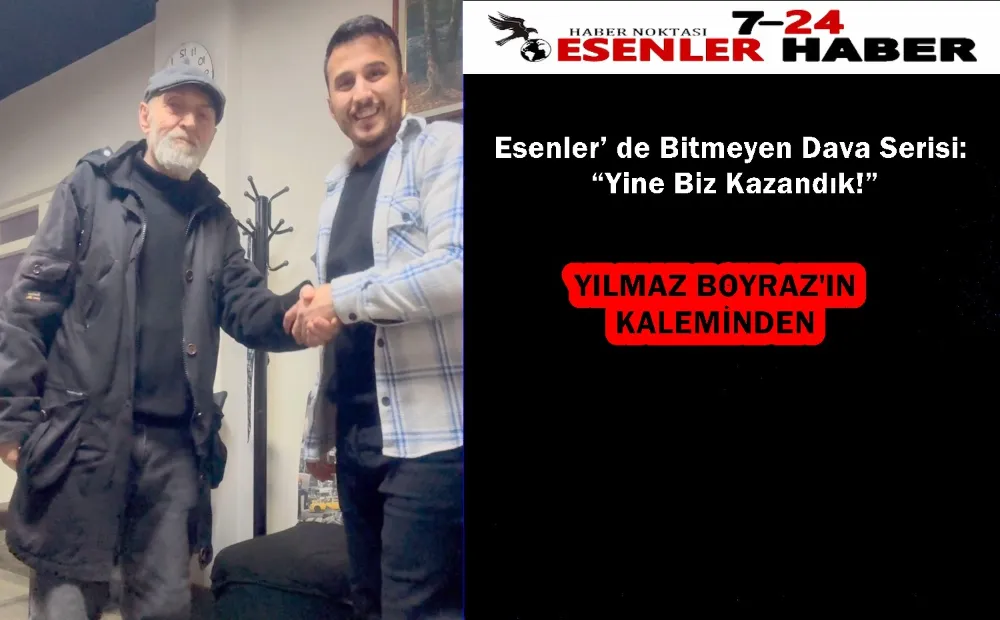 Esenler’ de Bitmeyen Dava Serisi: “Yine Biz Kazandık!”