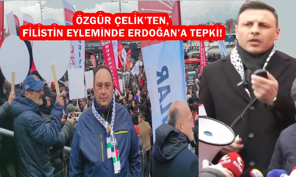 CHP’NİN FİLİSTİN EYLEMİNDE ERDOĞAN’A TEPKİ! 