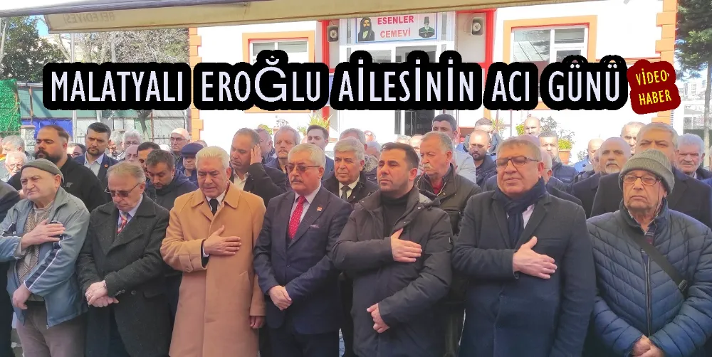 Malatyalı Eroğlu ailesinin acı günü