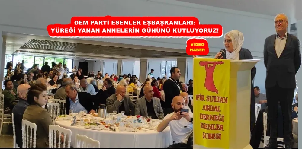 DEM PARTİ ESENLER EŞBAŞKANLARI: YÜREĞİ YANAN ANNELERİN GÜNÜNÜ KUTLUYORUZ!