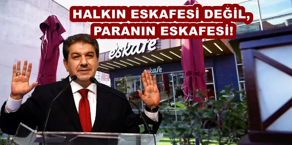  HALKIN ESKAFESİ DEĞİL, PARANIN ESKAFESİ!