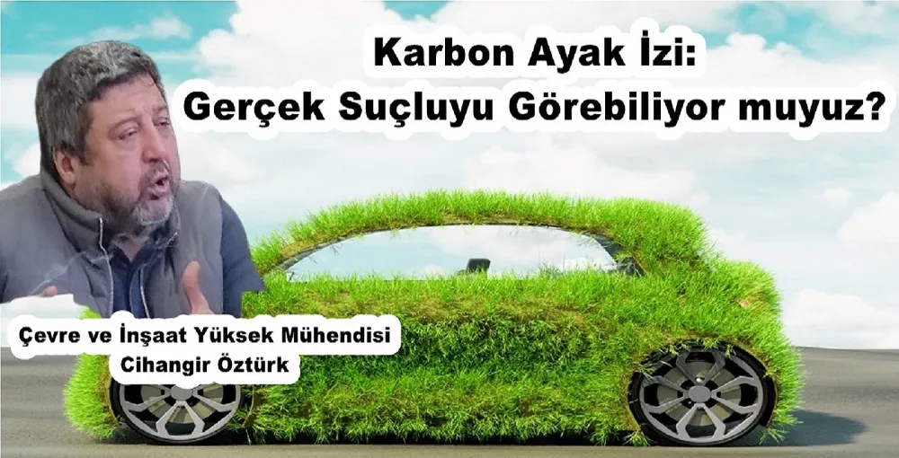 KARBON AYAK İZİ: GERÇEK SUÇLUYU GÖREBİLİYOR MUYUZ?