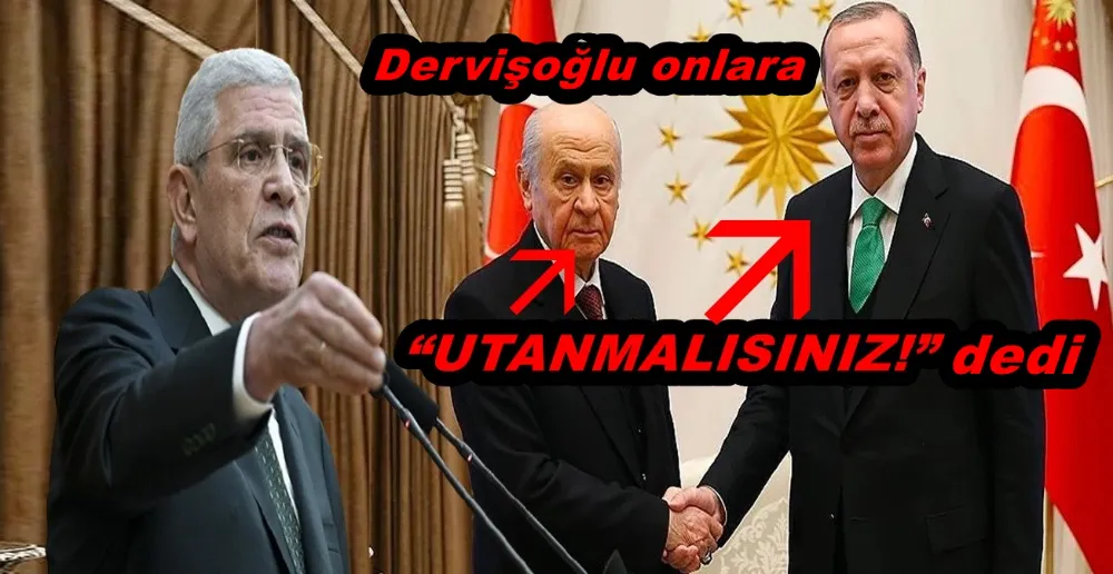 Dervişoğlu onlara “UTANMALISINIZ!” dedi