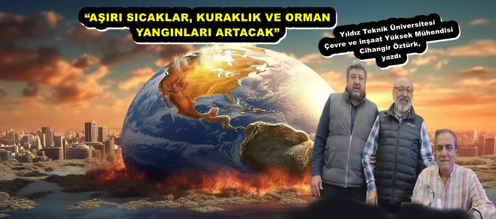 “AŞIRI SICAKLAR, KURAKLIK VE ORMAN YANGINLARI ARTACAK”