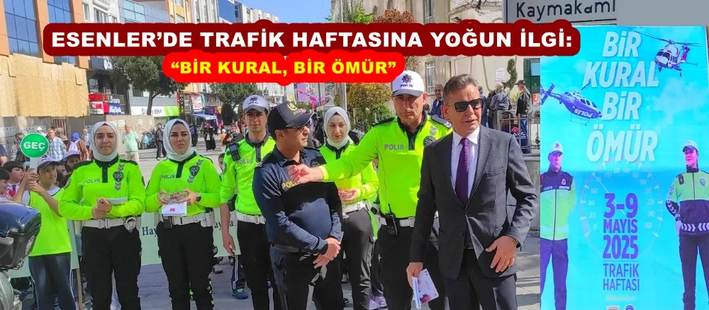 ESENLER’DE TRAFİK HAFTASINA YOĞUN İLGİ: “BİR KURAL, BİR ÖMÜR”