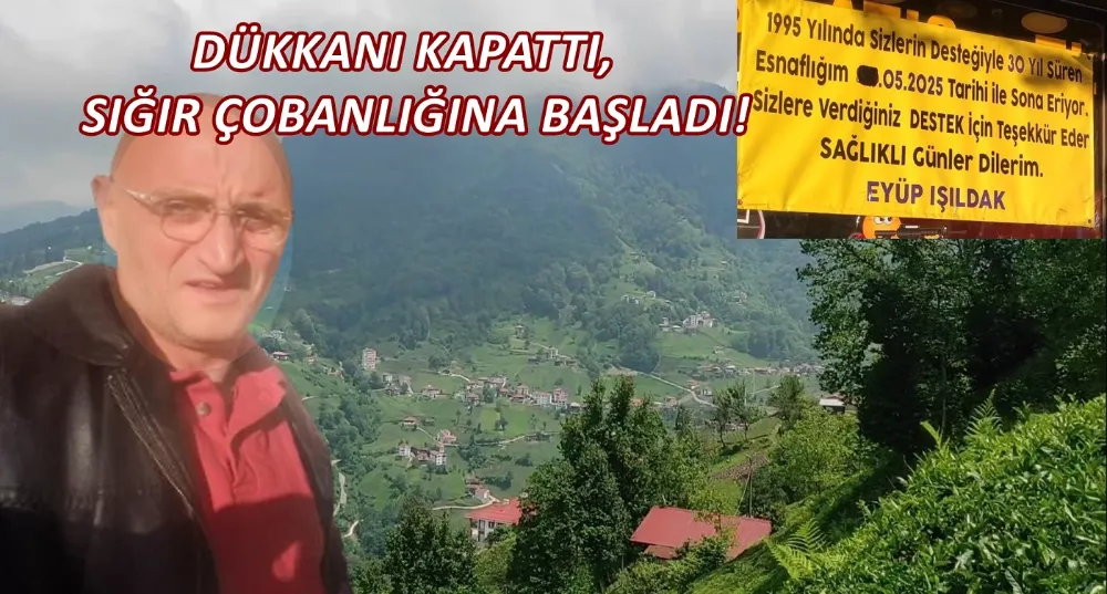 EYÜP IŞILDAK, DÜKKANI KAPATTI, SIĞIR ÇOBANLIĞINA BAŞLADI!