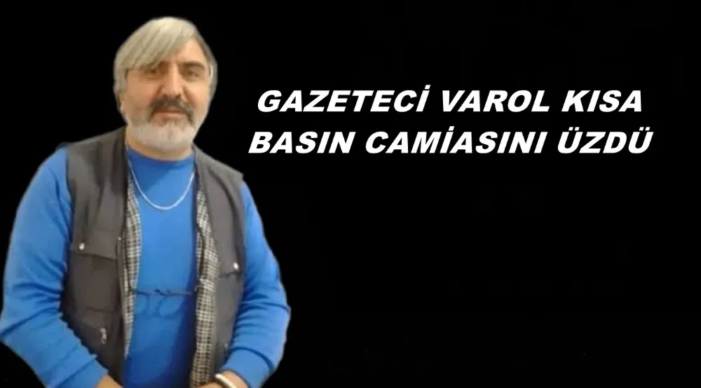 GAZETECİ VAROL KISA BASIN CAMİASINI ÜZDÜ 
