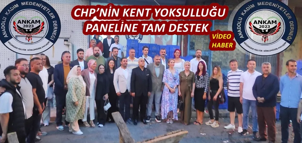 ANADOLU KADİM MEDENİYETLER DERNEĞİ’NDEN CHP’NİN KENT YOKSULLUĞU PANELİNE TAM DESTEK