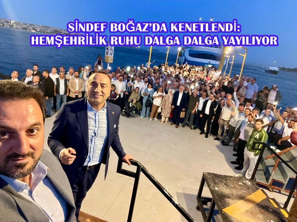 SİNDEF BOĞAZ’DA KENETLENDİ: HEMŞEHRİLİK RUHU DALGA DALGA YAYILIYOR