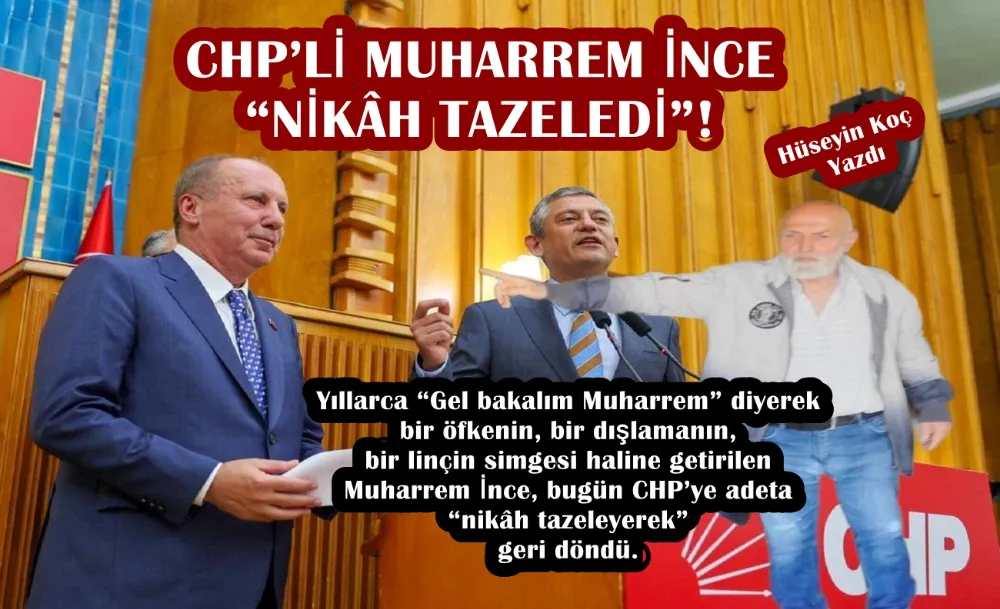 CHP’Lİ MUHARREM İNCE “NİKÂH TAZELEDİ”!