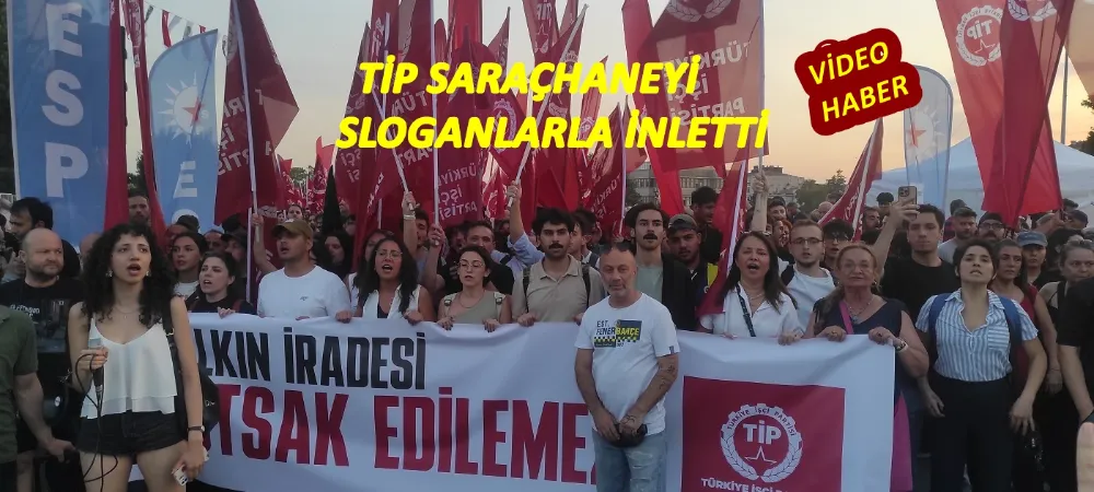 TİP SARAÇHANEYİ SLOGANLARLA İNLETTİ