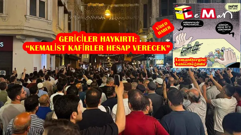 GERİCİLER HAYKIRTI!: “KEMALİST KAFİRLER HESAP VERECEK” 