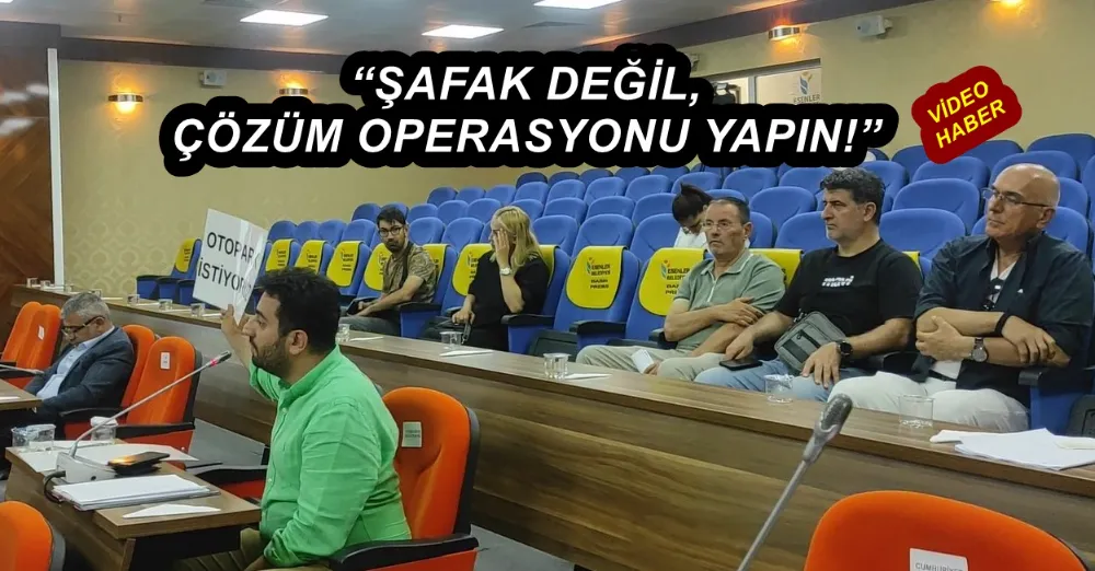 “ŞAFAK DEĞİL, ÇÖZÜM OPERASYONU YAPIN!”