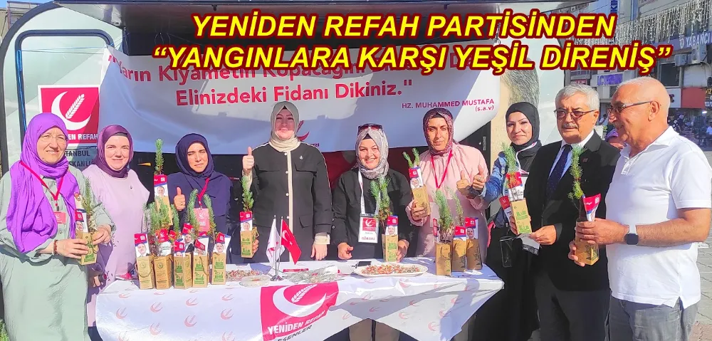 YENİDEN REFAH PARTİSİNDEN   “YANGINLARA KARŞI YEŞİL DİRENİŞ”