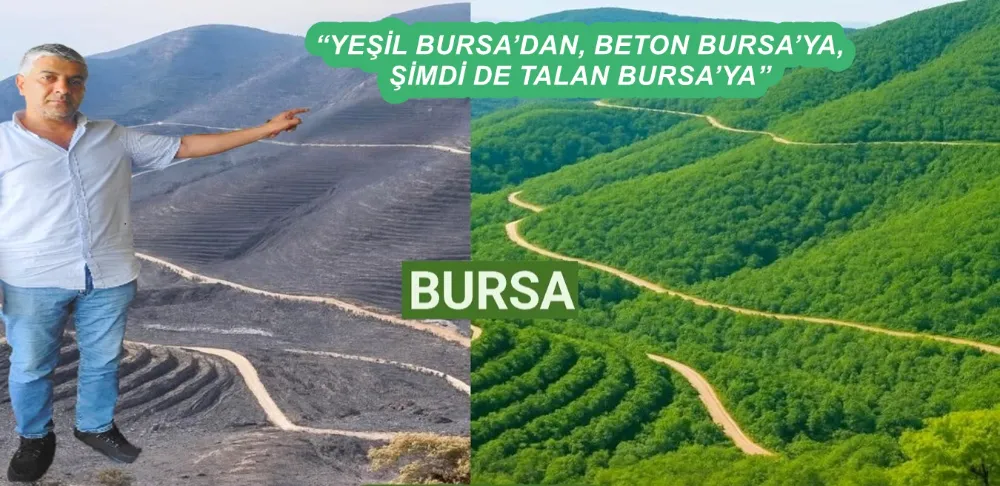 “YEŞİL BURSA’DAN, BETON BURSA’YA, ŞİMDİ DE TALAN BURSA’YA”