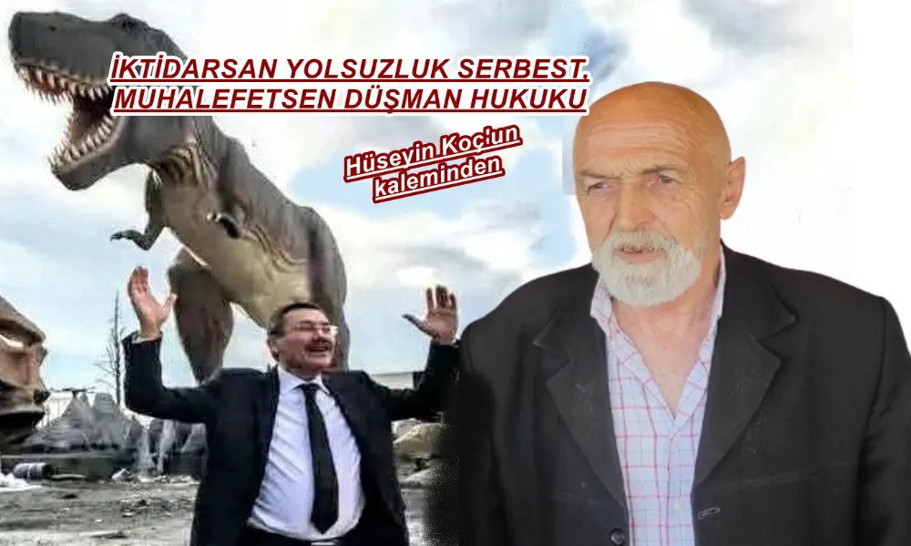 İKTİDARSAN YOLSUZLUK SERBEST, MUHALEFETSEN DÜŞMAN HUKUKU