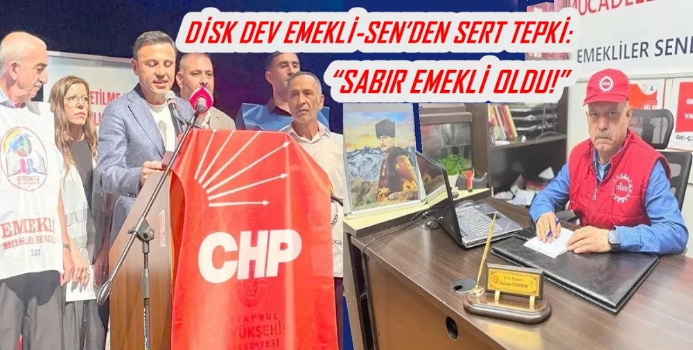 DİSK DEV EMEKLİ-SEN’DEN SERT TEPKİ: “SABIR EMEKLİ OLDU!”