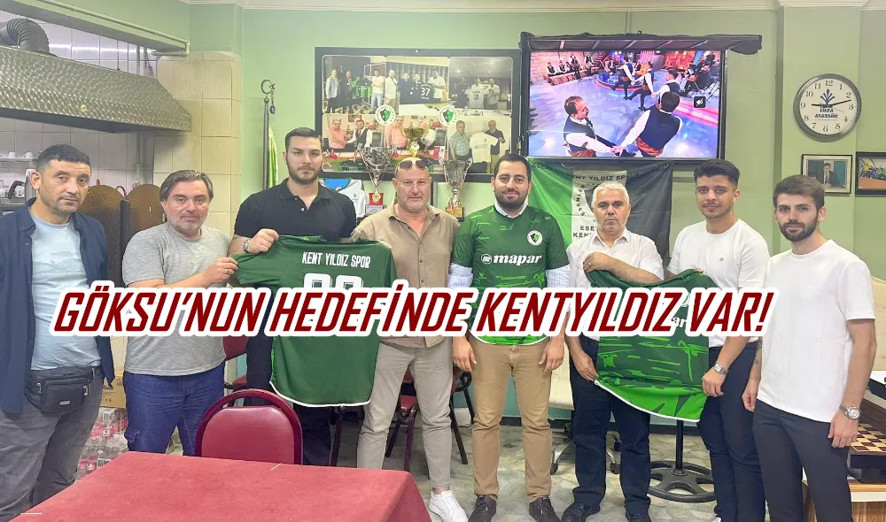 GÖKSU’NUN HEDEFİNDE KENTYILDIZ VAR!