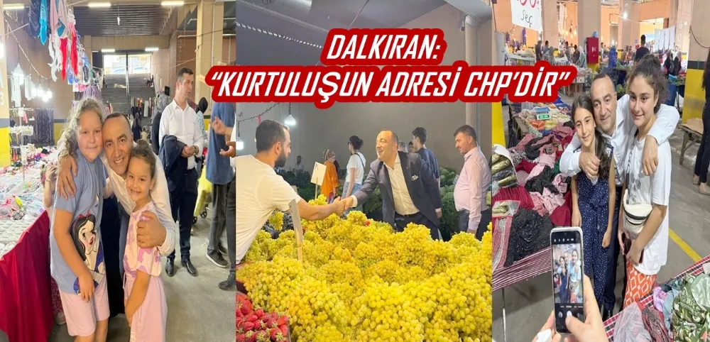 DALKIRAN: “KURTULUŞUN ADRESİ CHP’DİR”
