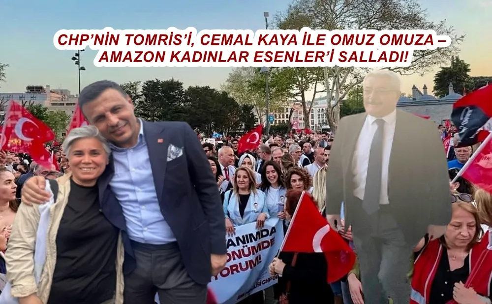 CHP’NİN TOMRİS’İ, CEMAL KAYA İLE OMUZ OMUZA – AMAZON KADINLAR ESENLER’İ SALLADI!