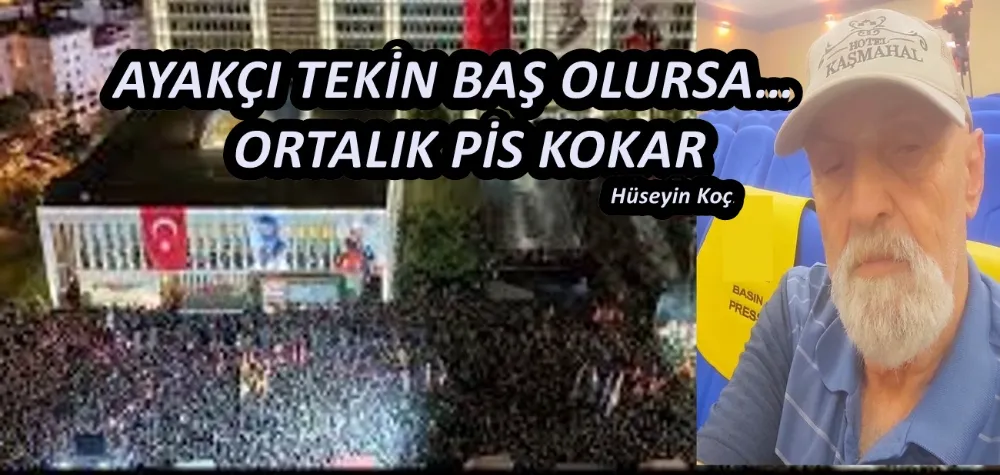 AYAKÇI TEKİN BAŞ OLURSA… ORTALIK PİS KOKAR