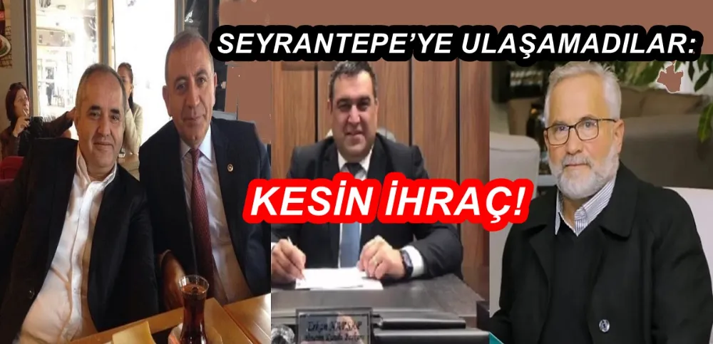SEYRANTEPE’YE ULAŞAMADILAR: KESİN İHRAÇ 