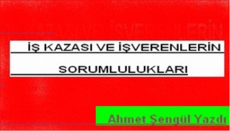  İŞ KAZASI VE  İŞVERENLERİN SORUMLULUKLARI 