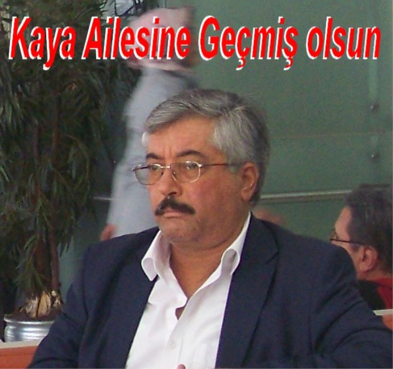  Kaya Ailesine Geçmiş olsun