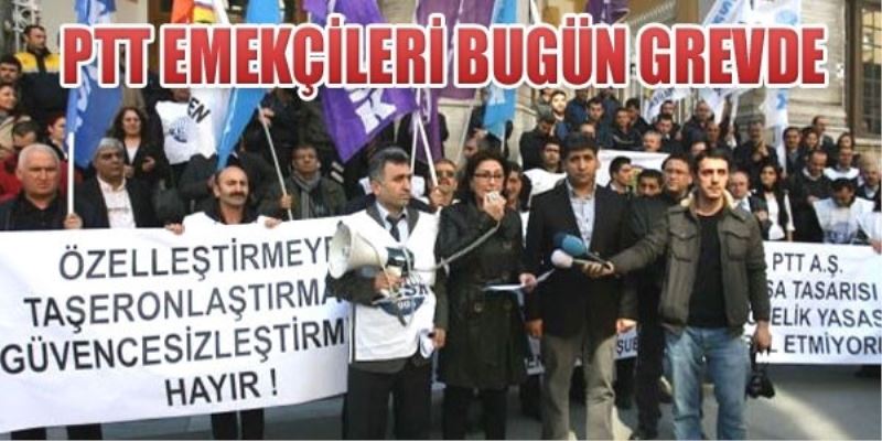 PTT emekçileri bugün grevde!